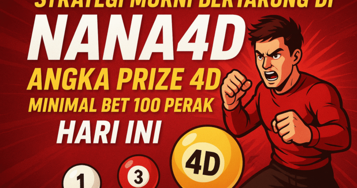 Strategi Murni Bertarung Di Nana4D Angka Prize 4D Minimal Bet 100 Perak Hari Ini